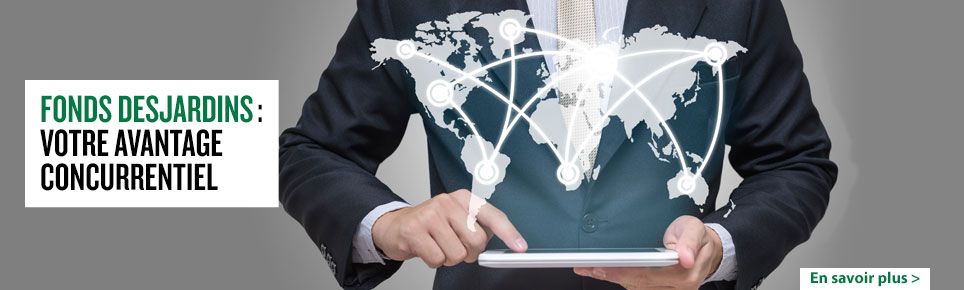 Fonds Desjardins : votre avantage concurrentiel
